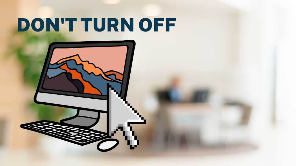 DON'T TURN OFF computerr